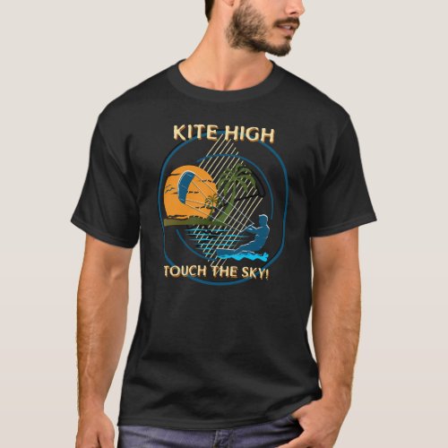 Kite high touch the sky kiteboarding T_Shirt