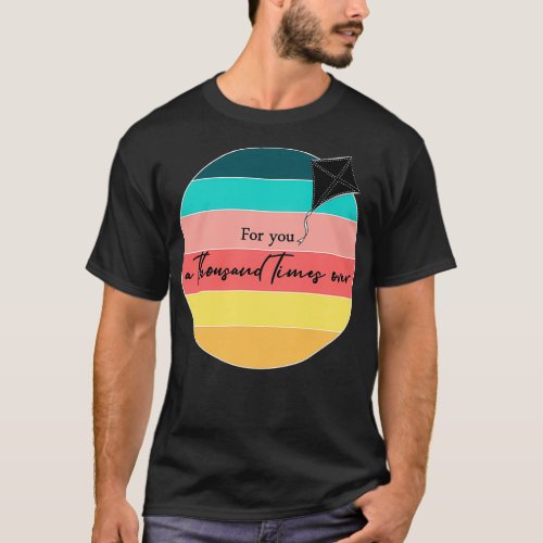 Kite Runner Quote For you a thousand times over T_Shirt