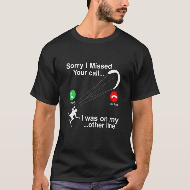 Kite Surfing Sorry I Missed Your Call T-Shirt (Front)