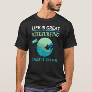 Kiteboard Kitesurf Life Is Great Kitesurfing Kiteb T-Shirt