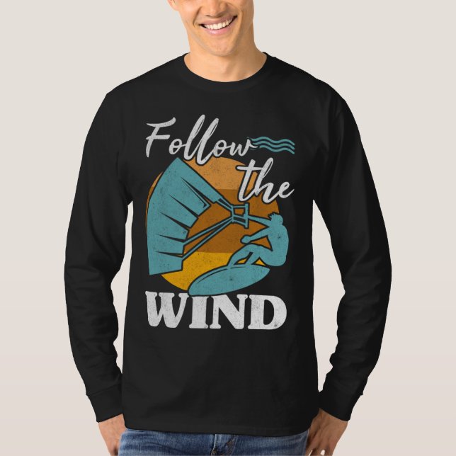 Kiteboarder Follow The Wind Kitesurfer Kite Surf K T-Shirt (Front)