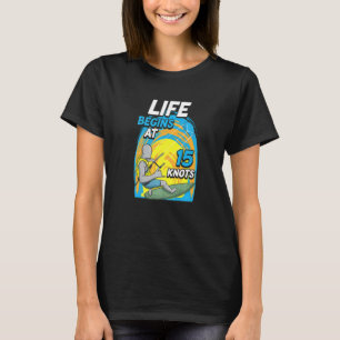 Kiteboarder Life Begins At 15 Knots  Kiteboarding T-Shirt