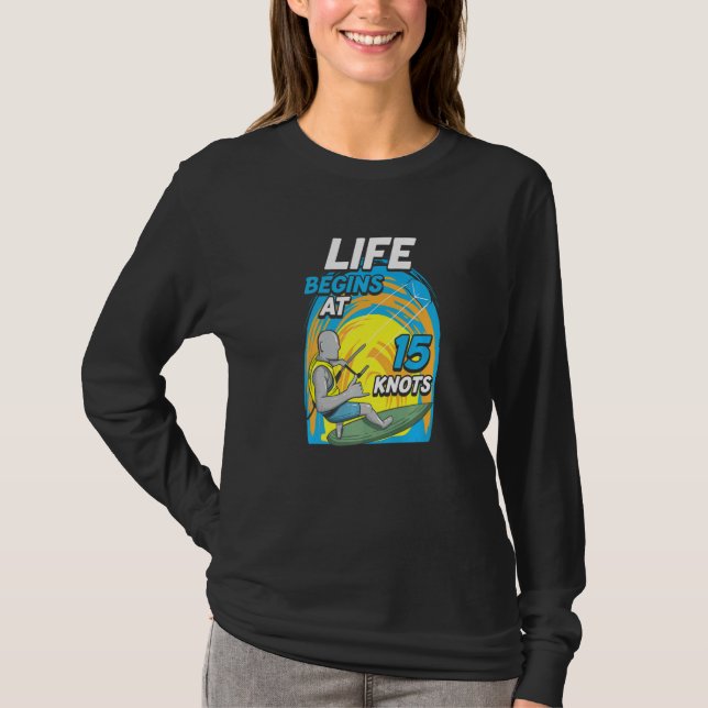 Kiteboarder Life Begins At 15 Knots  Kiteboarding T-Shirt (Front)