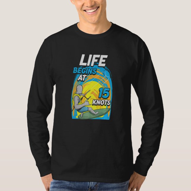 Kiteboarder Life Begins At 15 Knots  Kiteboarding T-Shirt (Front)