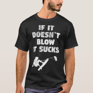 Kiteboarding Kitesurfing If It Doesnt Blow It Suc T-Shirt