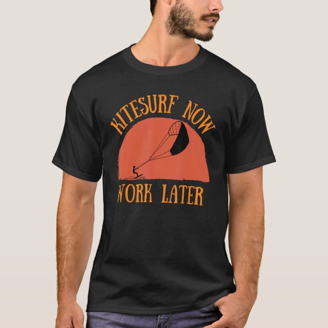 Kitesurf Now Work Later For Kitesurfing  1 T-Shirt (Front)