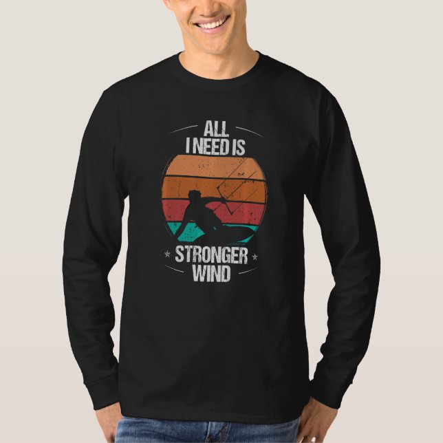 Kitesurfer All I need is stronger Wind Kiteboarder T-Shirt (Front)