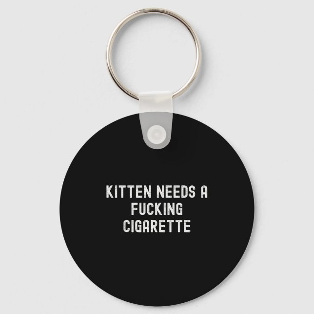 Kitten Needs A Foring Cigarette  Keychain (Front)