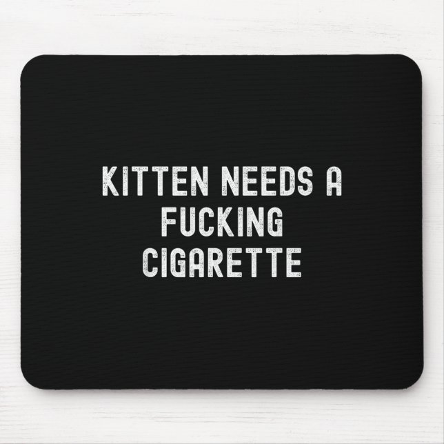 Kitten Needs A Foring Cigarette  Mouse Pad (Front)