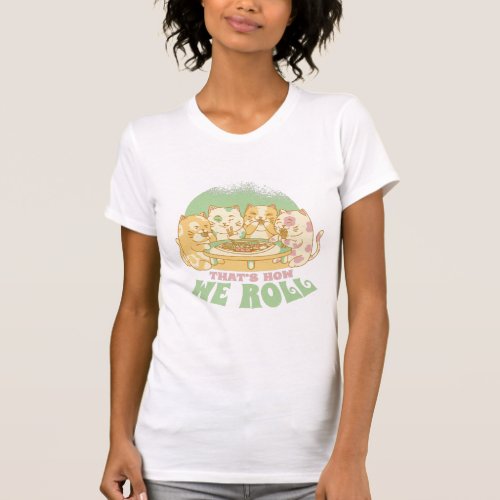 Kittens Eat Sushi Thats How We Roll T_Shirt