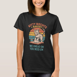 Kitty Biscuits Bakery We Knead Em You Need Em Cat  T-Shirt