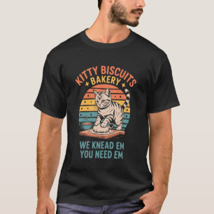 Kitty Biscuits Bakery We Knead Em You Need Em Cat T-Shirt