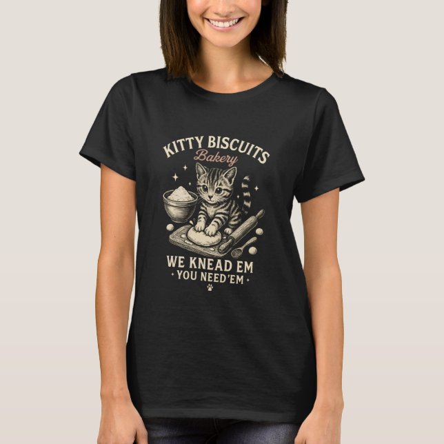 Kitty Biscuits Bakery We Knead Em You Need Em Funn T-Shirt (Front)