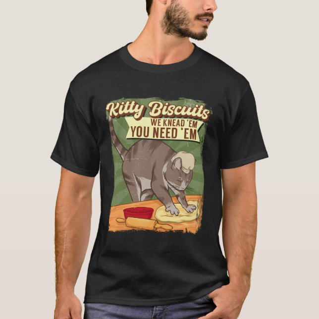 Kitty Biscuits We Knead Em You Need Em Cat Lover B T-Shirt (Front)