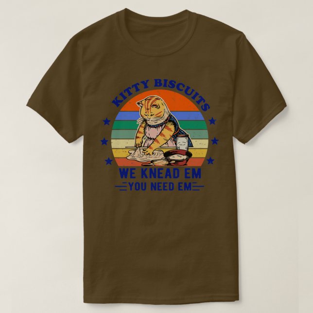 Kitty Biscuits We Knead Em You Need Em Funny Gift  T-Shirt (Design Front)