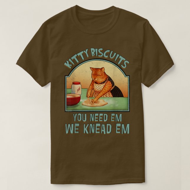 Kitty Biscuits We Kneas Em You Need Em Cat Baking  T-Shirt (Design Front)