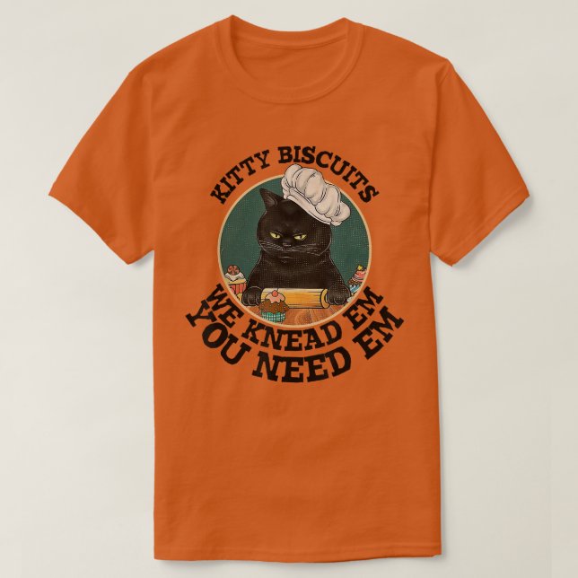 Kitty Biscuits You Need Em We Knead Em Baker Bakin T-Shirt (Design Front)