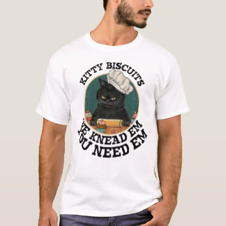 Kitty Biscuits You Need Em We Knead Em Baker Bakin T-Shirt