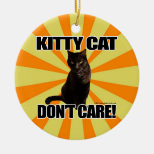 Kitty Cat Don't Care Ceramic Ornament