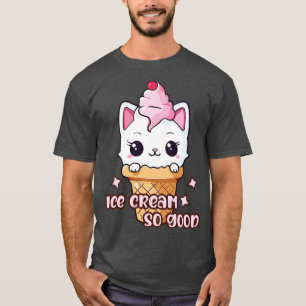 Kitty Cat Ice Cream So Good T-Shirt