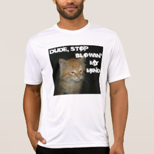 Kitty "DUDE STOP BLOWIN' MY MIND" Mens Sports Tee