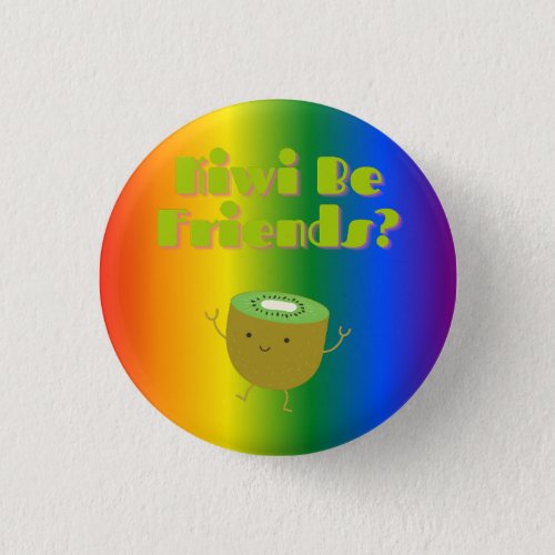 Kiwi Be Friends Funny Pun  Button