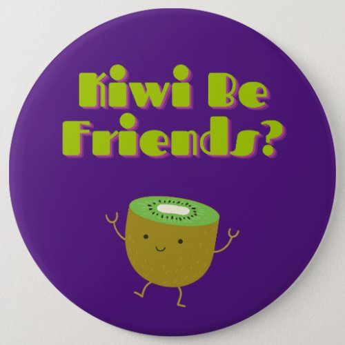 Kiwi Be Friends Funny Pun  Button