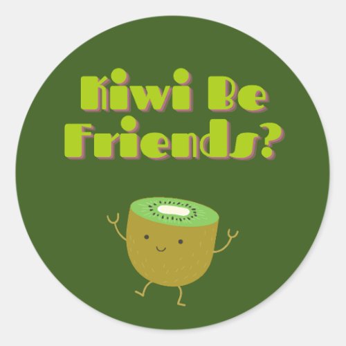 Kiwi Be Friends Funny Pun  Classic Round Sticker