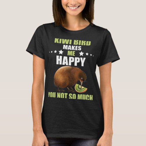Kiwi Bird Makes Me Happy Flightless Bird New Zeala T_Shirt