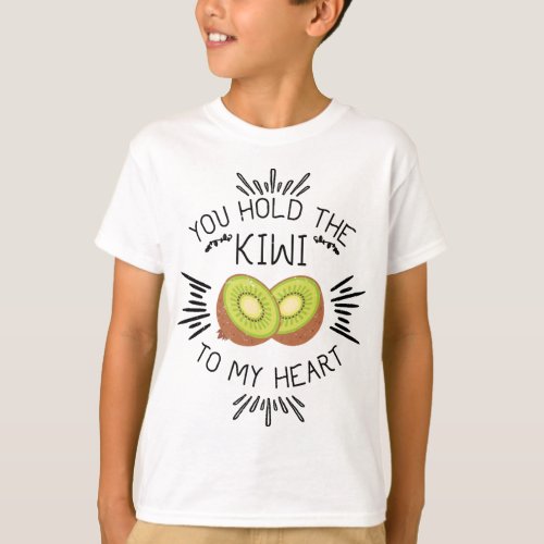 Kiwi Fruit Pun Hold The Kiwi To My Heart T_Shirt