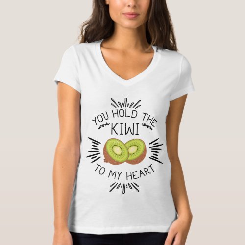 Kiwi Fruit Pun Hold The Kiwi To My Heart T_Shirt