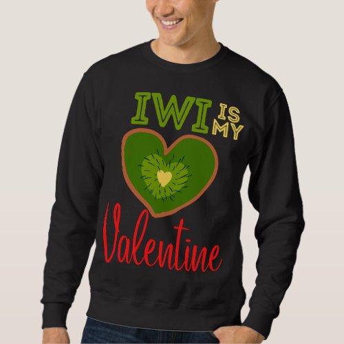 Kiwi Is My Valentine Funny Fruit Healthy Valentine Sweatshirt