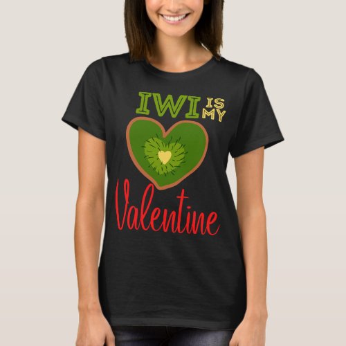 Kiwi Is My Valentine Funny Fruit Healthy Valentine T_Shirt