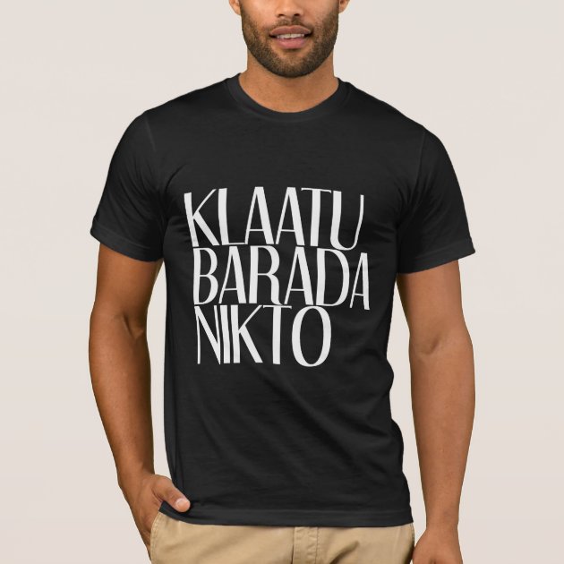 KLAATU BARADA NIKTO T-Shirt | Zazzle