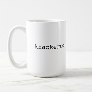 Knackered - British slang Coffee Mug