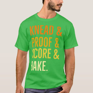 Knead proof score bake funny baking women men quot T-Shirt