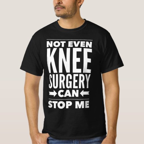 Knee Cant Stop Me Post Surgery Gag Gift Get Well  T_Shirt