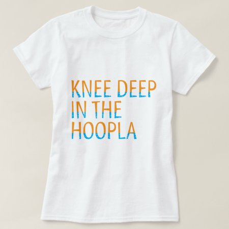 Knee Deep In The Hoopla 80 Quote Typography T-shirt