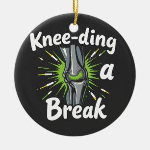 Knee-ding A Break Funny Knee Replacement Ceramic Ornament
