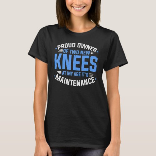 Knee Recovery Proud Owner Of Two New Knees Post Kn T_Shirt