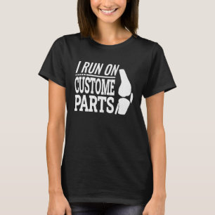 knee replacement arthroplasty i run on custome par T-Shirt