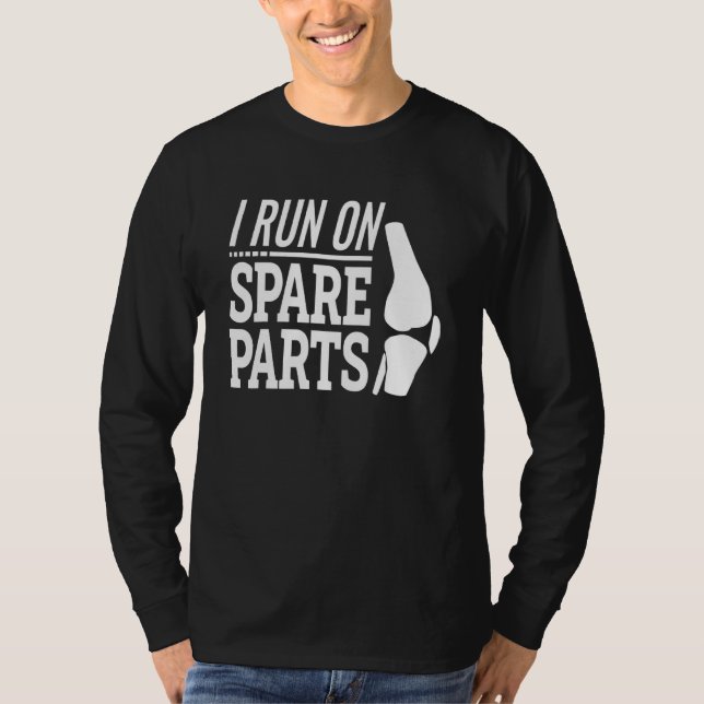 Knee Replacement Arthroplasty I Run On Spare Parts T-Shirt (Front)