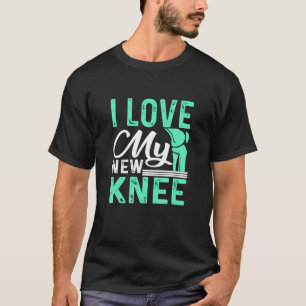 Knee Replacement I Love My New Knee Surgery T-Shirt