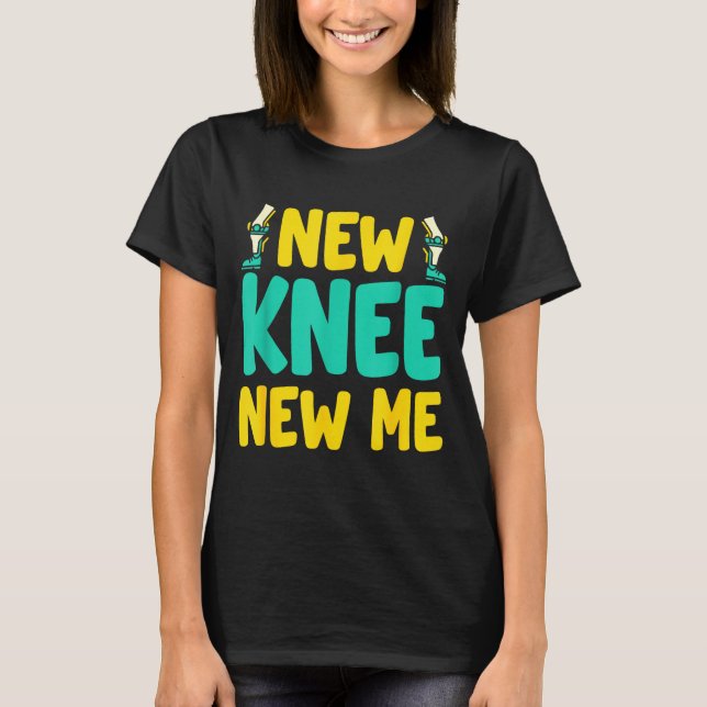 Knee Replacement Recovery New Knee New Me After Su T-Shirt (Front)