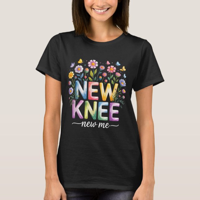 Knee Replacement Recovery Surgery Funny New Knee N T-Shirt (Front)