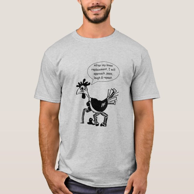 Knee Replacement Surgery - Fun Quote T-Shirt (Front)