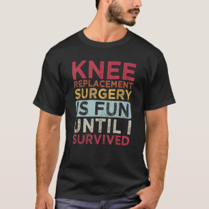 Knee Replacement Surgery Is Fun Knee T-Shirt