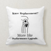 If You Kneed Me Funny Knee Replacement Surgery Throw Pillow