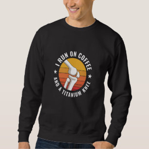 Knee Replacement Surgery New Knee Recovery  1 Sweatshirt