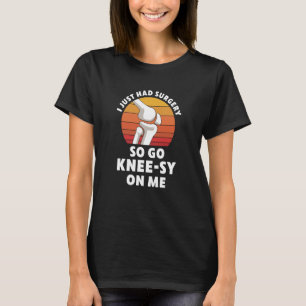 Knee Replacement Surgery New Knee Recovery Get Wel T-Shirt